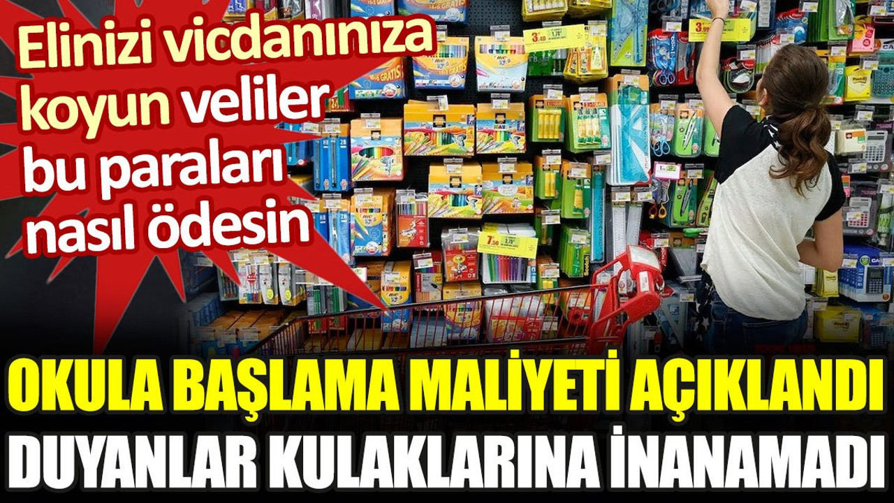 Okula başlama maliyeti açıklandı. Duyanlar kulaklarına inanamadı