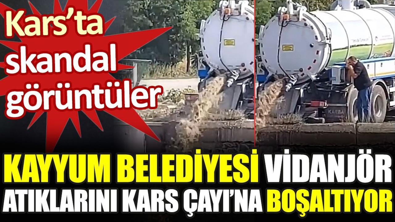 Kars’ta skandal görüntüler: Kayyum belediyesi vidanjör atıklarını Kars Çayı’na boşaltıyor