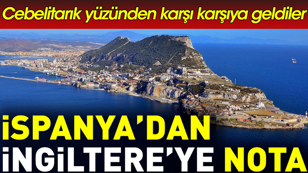 İspanya'dan İngiltere'ye nota. Cebelitarık yüzünden karşı karşıya geldiler