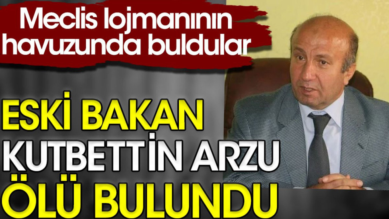 Eski bakan Kutbettin Arzu Meclis lojmanının havuzunda ölü bulundu