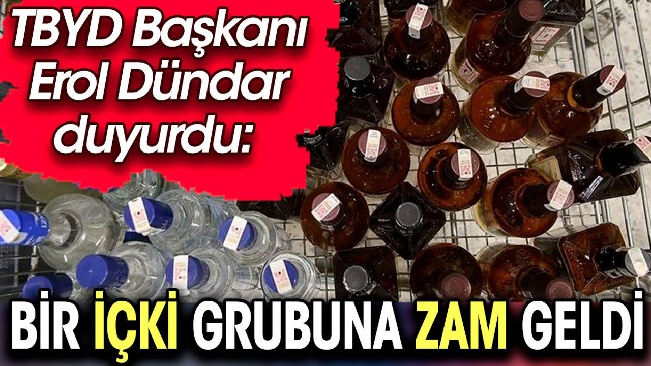 Bir içki grubuna zam geldi. TBYD Başkanı Erol Dündar duyurdu
