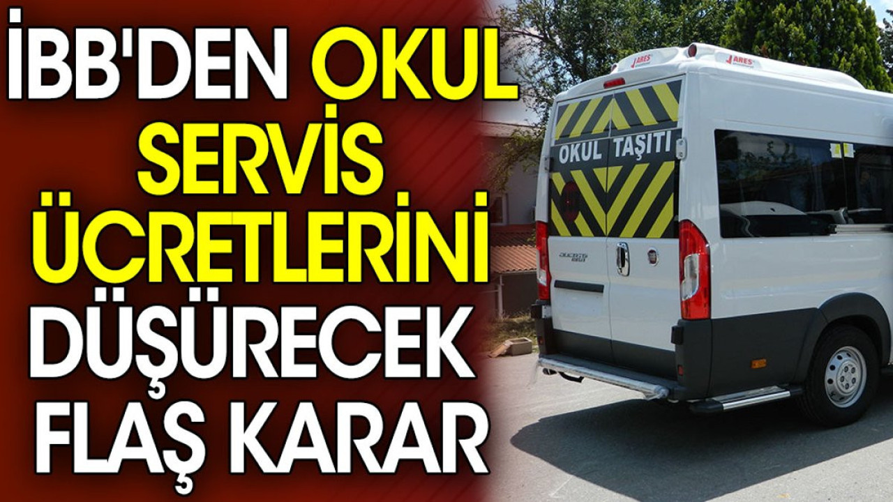 İBB'den okul servis ücretlerini düşürecek flaş karar