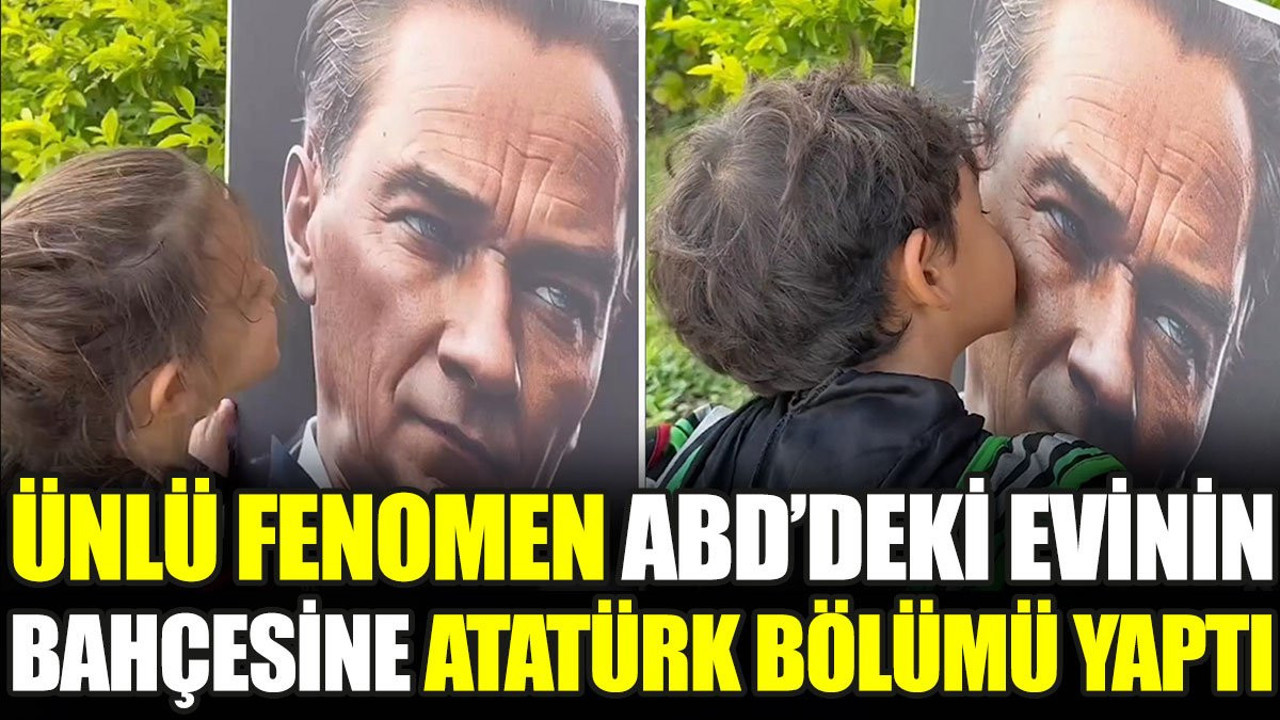 Ünlü fenomen ABD'deki evinin bahçesine Atatürk bölümü yaptı
