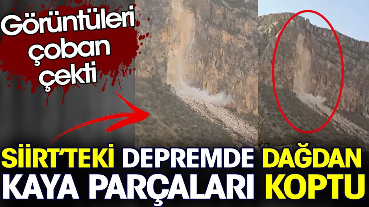 Siirt’teki depremde dağdan kaya parçaları koptu. Görüntüleri çoban çekti