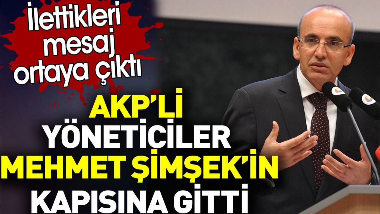 AKP’li yöneticiler Mehmet Şimşek’in kapısına gitti. İlettikleri mesaj ortaya çıktı