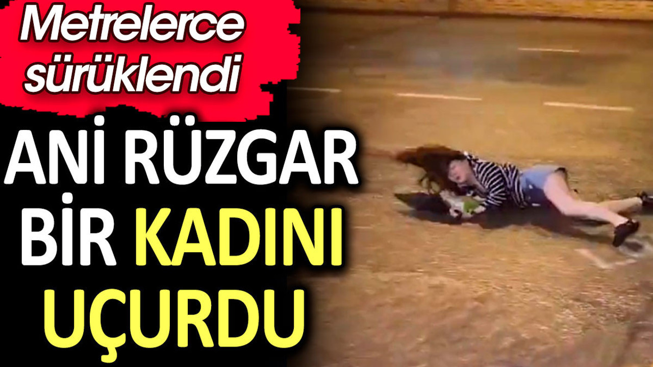 Ani rüzgar bir kadını uçurdu. Metrelerce sürüklendi