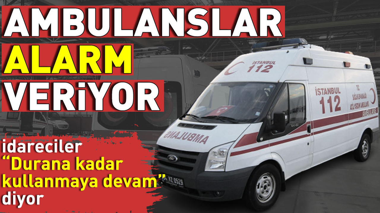 Ambulanslar alarm veriyor