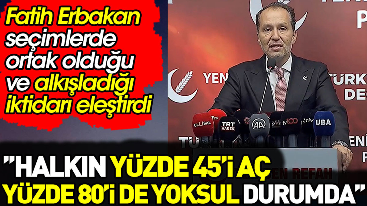 Fatih Erbakan seçimlerde ortak olduğu ve alkışladığı iktidarı eleştirdi