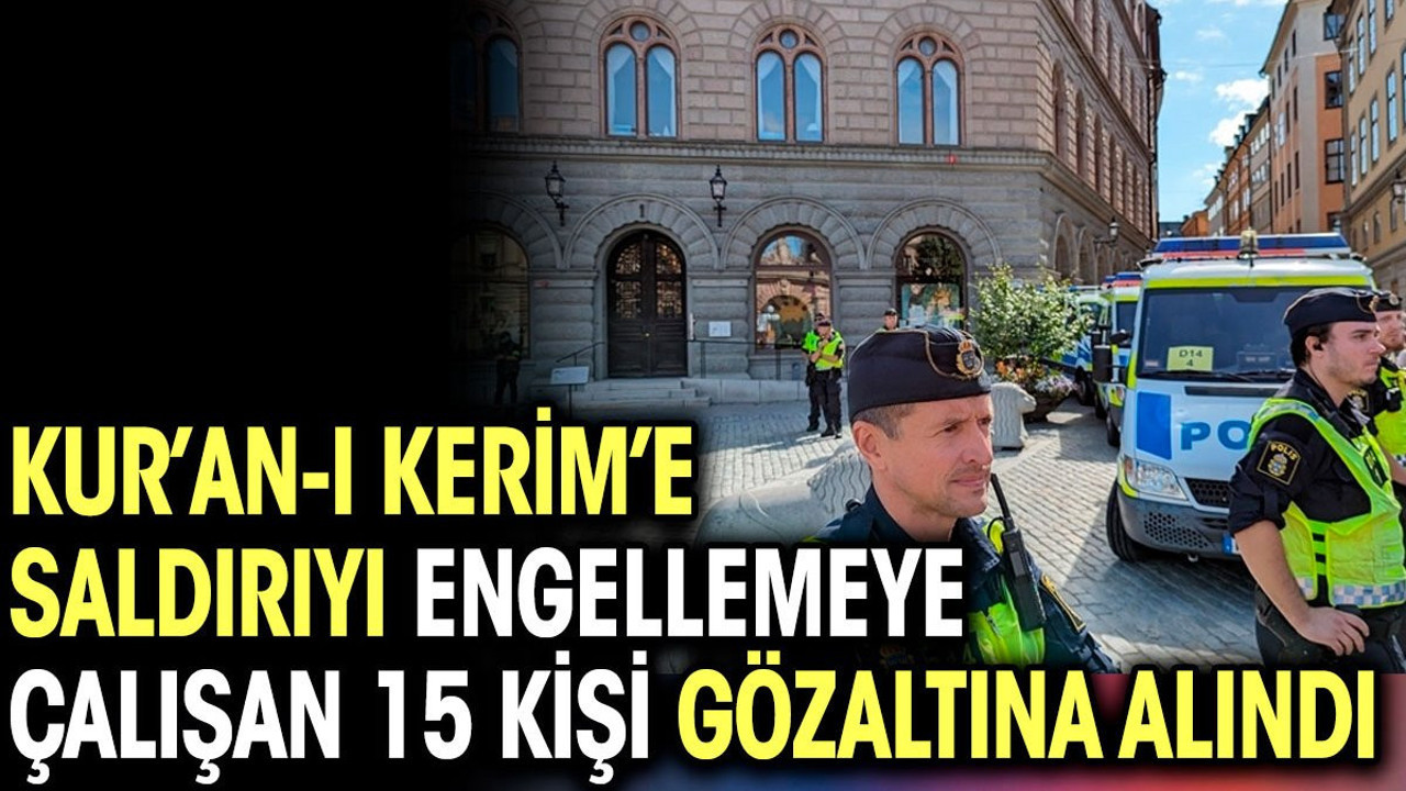 İsveç'te Kur'an-ı Kerim'e saldırıyı engellemeye çalışan 15 kişi gözaltına alındı