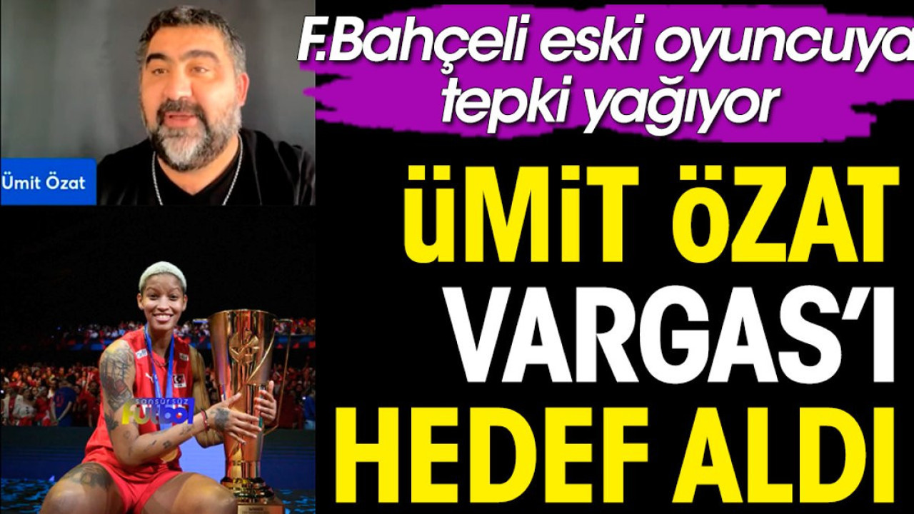 Ümit Özat Vargas'ı hedef aldı. Sosyal medyadan tepki yağıyor