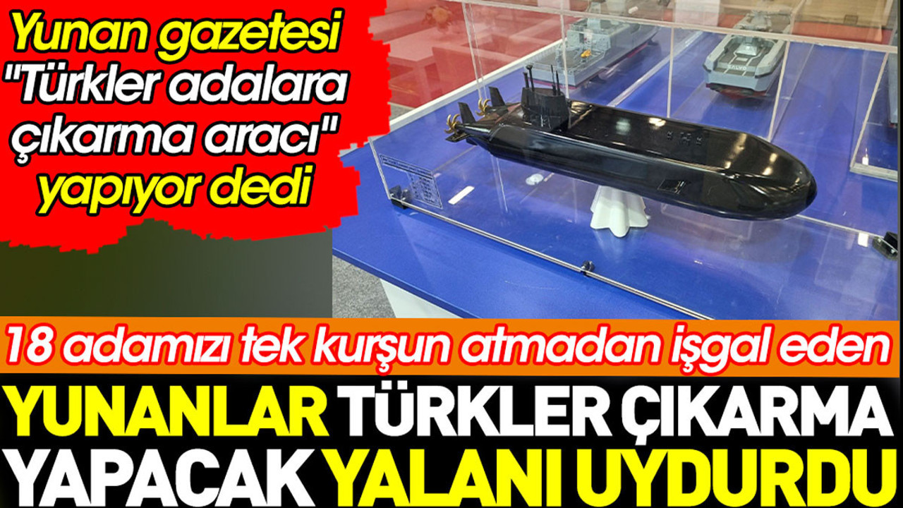 18 adamızı tek kurşun atmadan işgal eden Yunanlar 'Türkler çıkarma yapacak' yalanı uydurdu