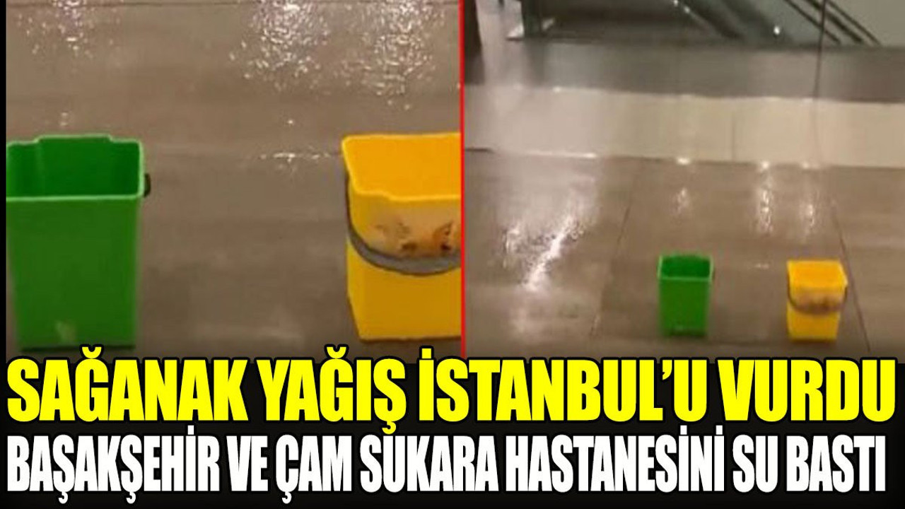 Başakşehir Çam ve Sakura Hastanesi'ni su bastı