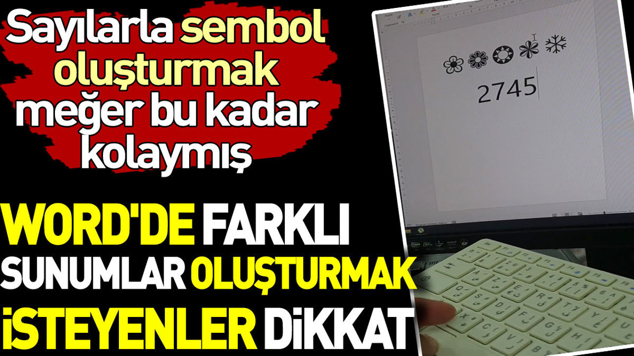 Word'de farklı sunumlar oluşturmak isteyenler dikkat. Sayılarla sembol oluşturmak meğer bu kadar kolaymış