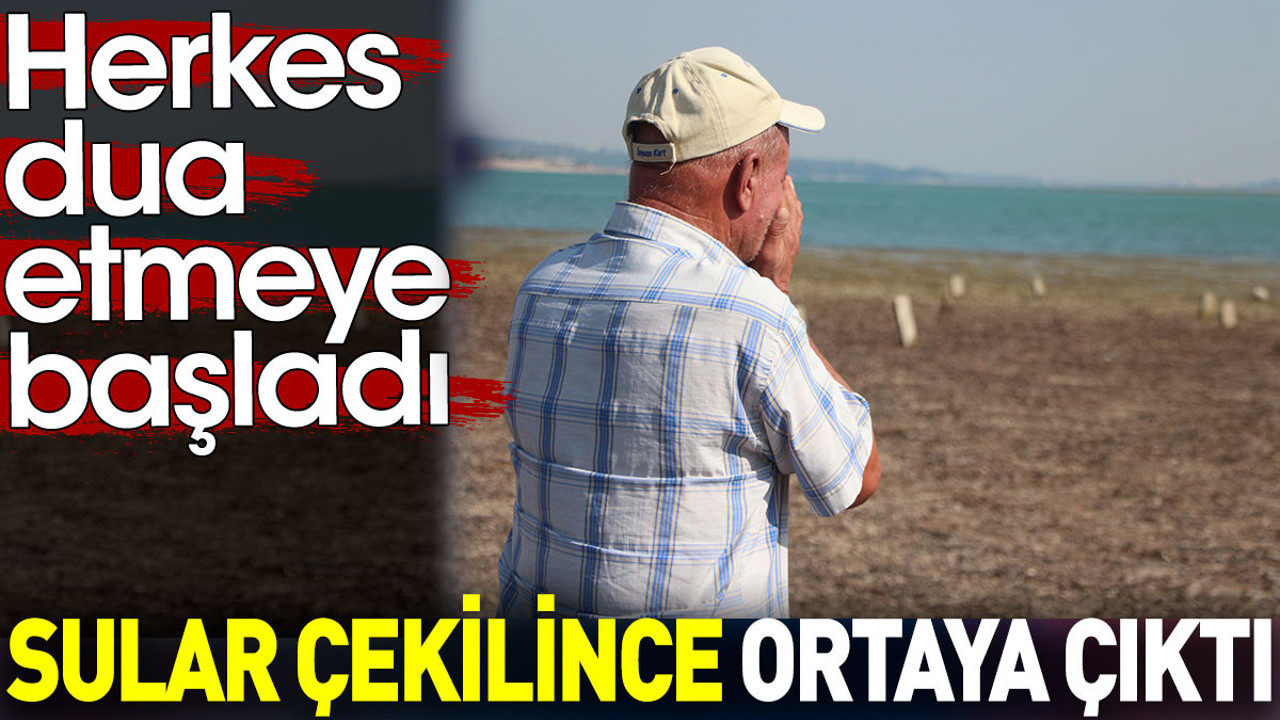 Sular çekilince ortaya çıktı. Herkes dua etmeye başladı