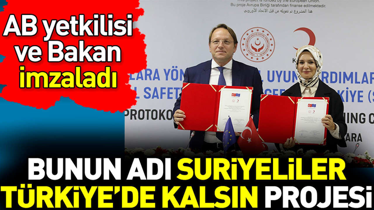 Suriyeliler Türkiye’de kalsın projesi AB yetkilisi ve Bakan arasında imzalandı