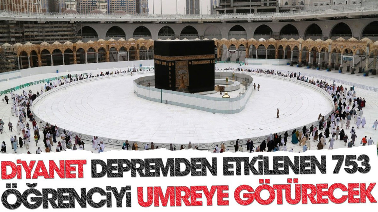 Diyanet depremden etkilenen 753 öğrenciyi umreye götürecek