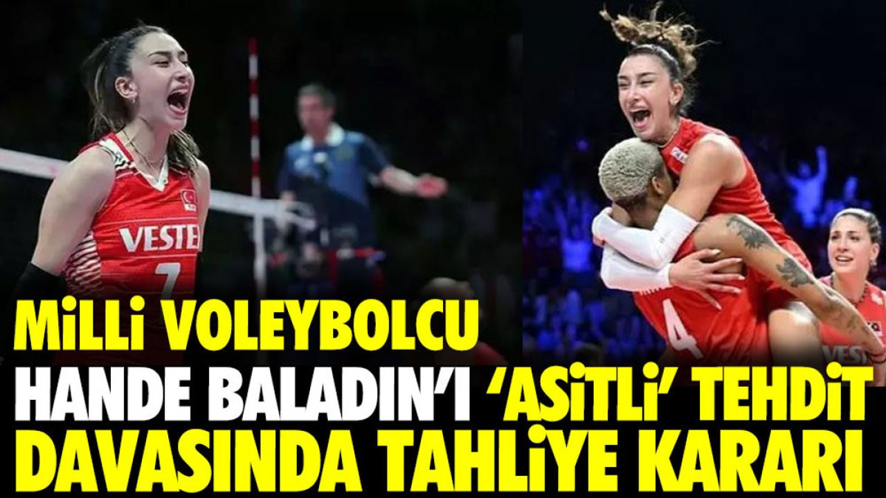 Milli Voleybolcu Hande Baladın'ı 'asitli' tehdit davasında flaş gelişme