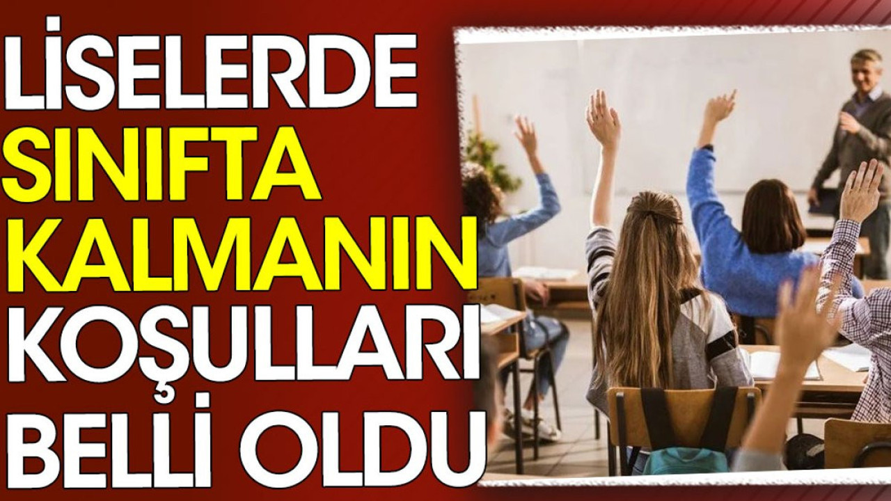 Liselerde sınıfta kalmanın koşulları belli oldu