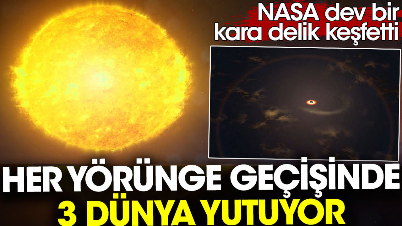 NASA dev bir karadelik keşfetti. Her yörünge geçişinde 3 dünya yutuyor