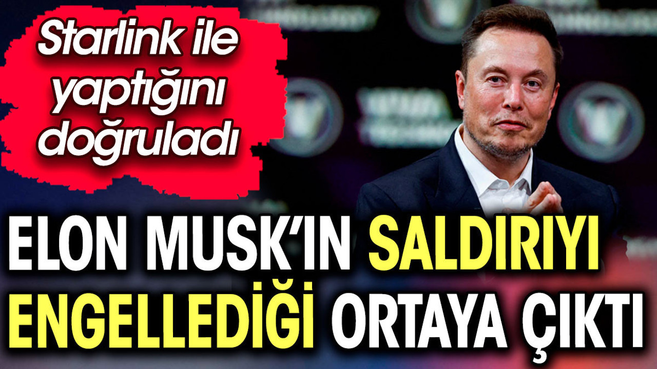 Elon Musk’ın saldırıyı engellediği ortaya çıktı