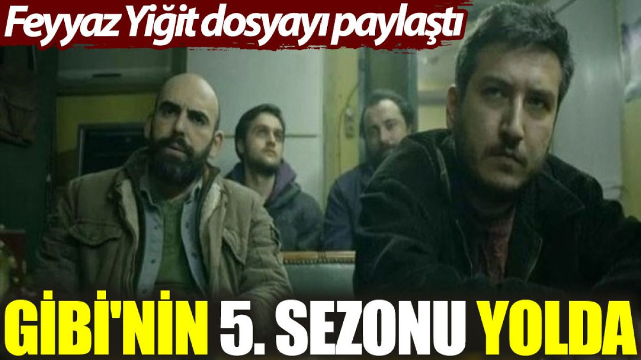 Feyyaz Yiğit dosyayı paylaştı: Gibi'nin 5. sezonu yolda