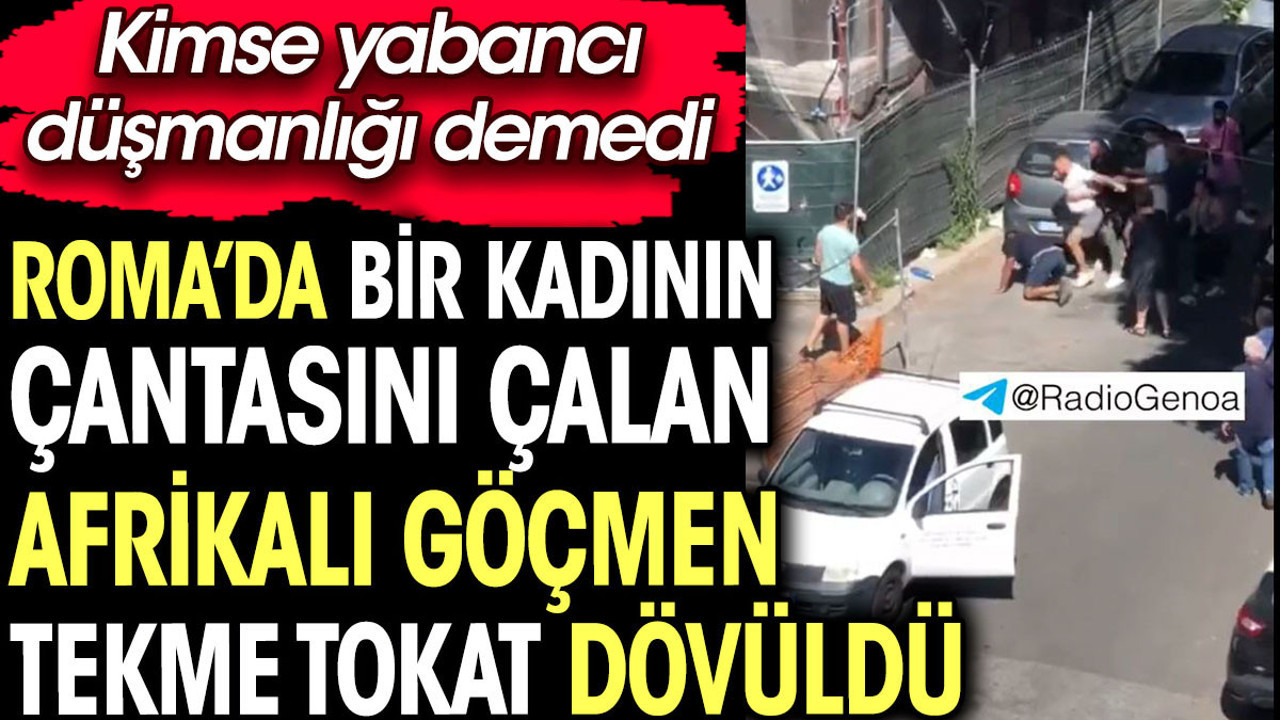 Roma'da bir kadının çantasını çalan Afrikalı göçmen tekme tokat dövüldü
