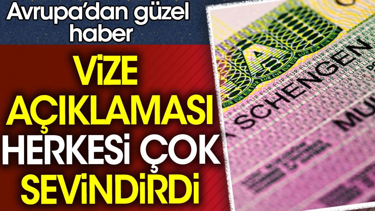 Avrupa'dan güzel haber: Vize açıklaması herkesi çok sevindirdi