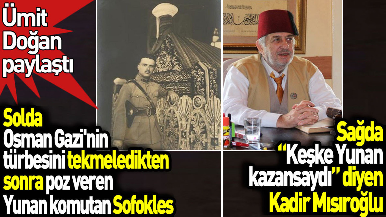 Solda Osman Gazi'nin türbesini tekmeleyip poz veren Yunan komutan Sofokles. Sağda 'Keşke Yunan kazansaydı' diyen Kadir Mısıroğlu