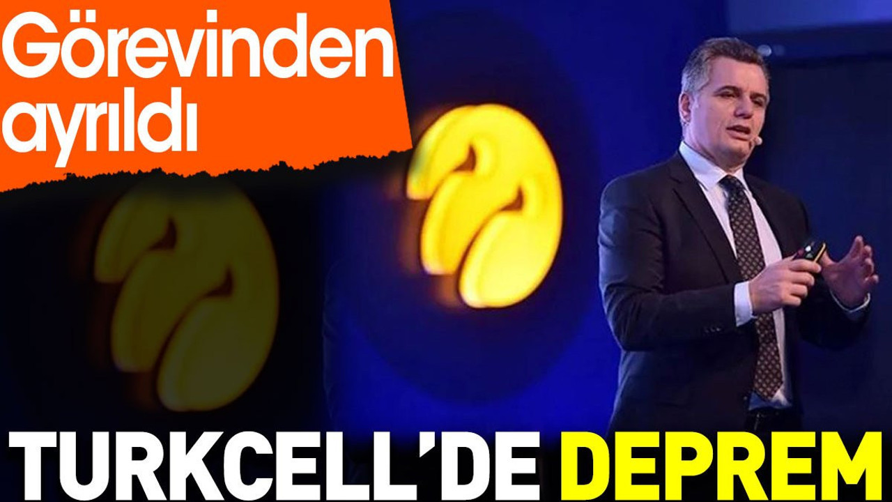 Turkcell’de deprem. Görevinden ayrıldı