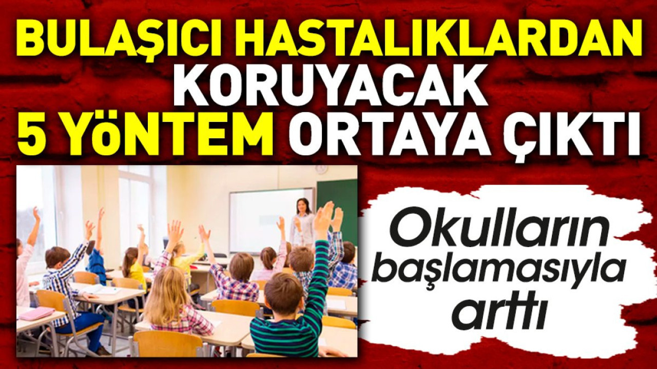 Bulaşıcı hastalıklardan koruyacak 5 yöntem ortaya çıktı. Okulların başlamasıyla arttı