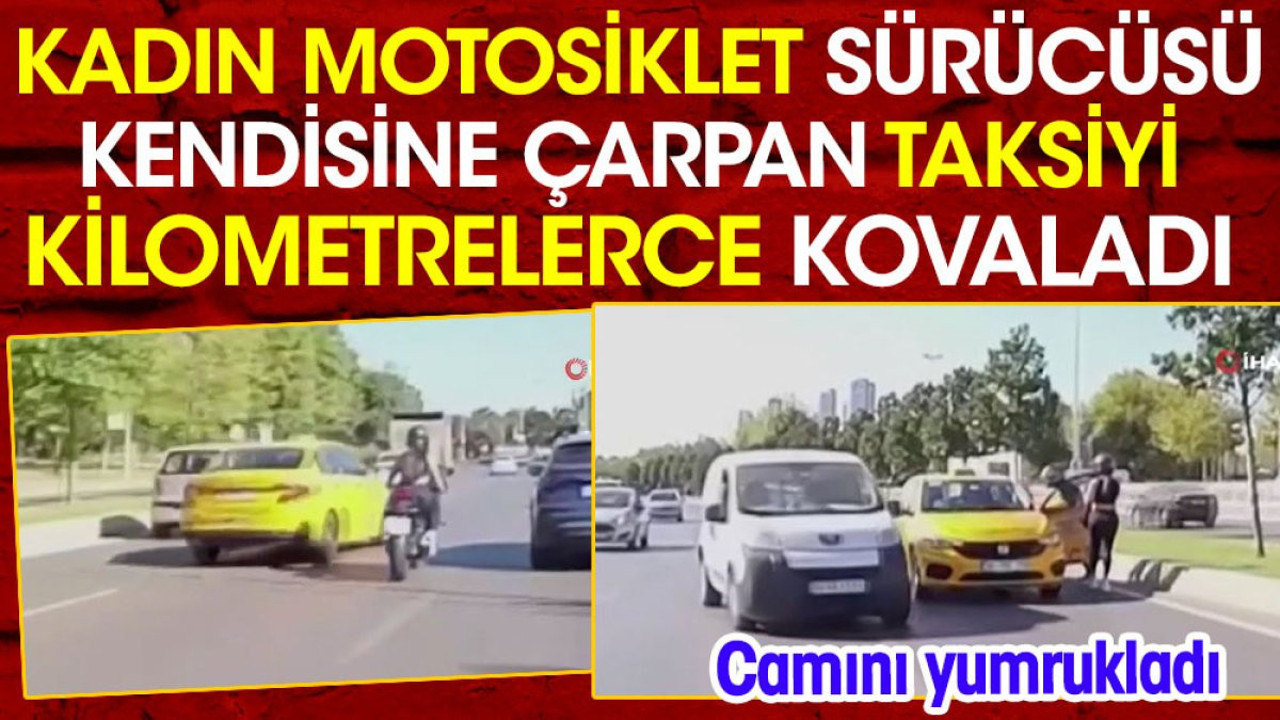 Kadın motosiklet sürücüsü kendisine çarpan taksiyi kilometrelerce kovaladı