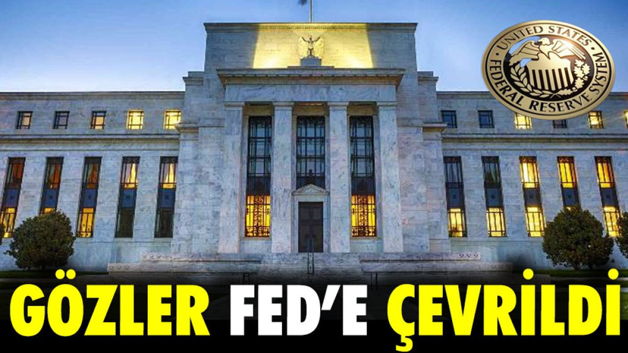 Piyasaların gözü kulağı Fed'te