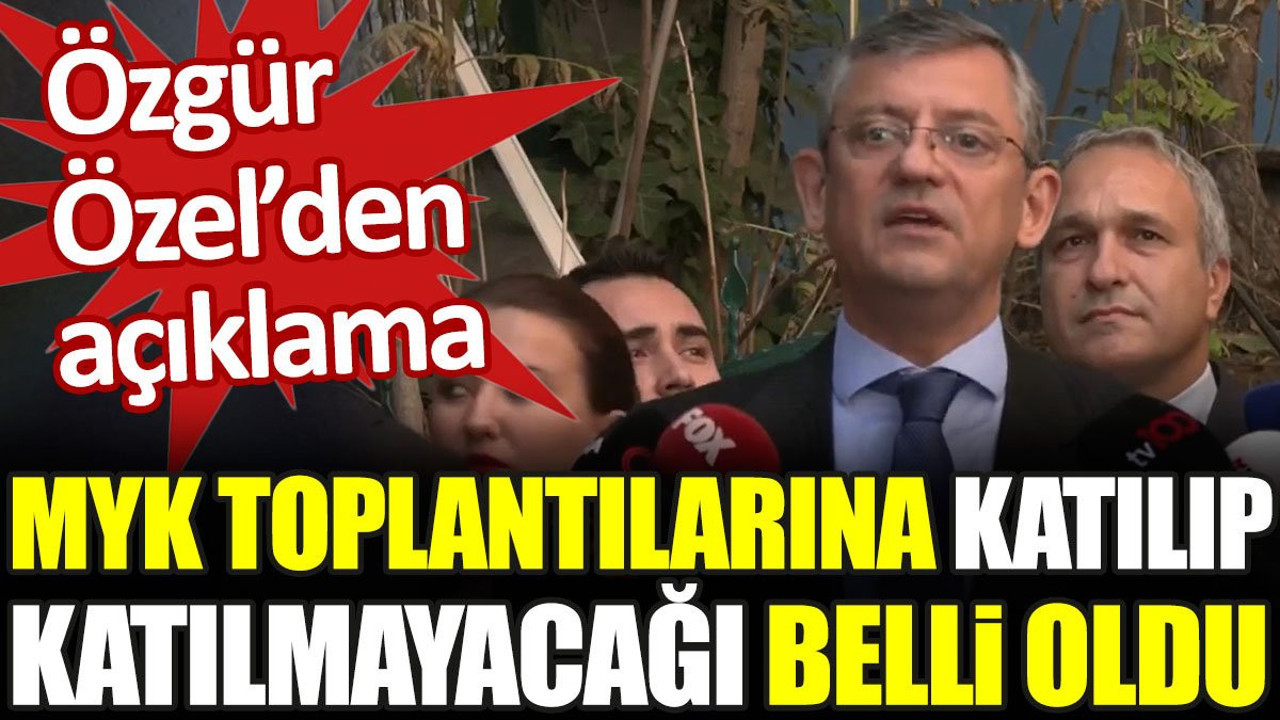 Özgür Özel MYK toplantılarına katılıp katılmayacağını açıkladı