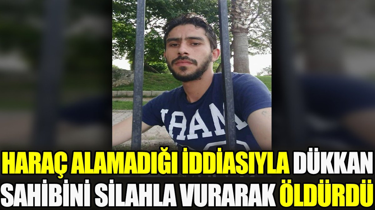 Haraç alamadığı iddiasıyla dükkan sahibini silahla vurarak öldürdü