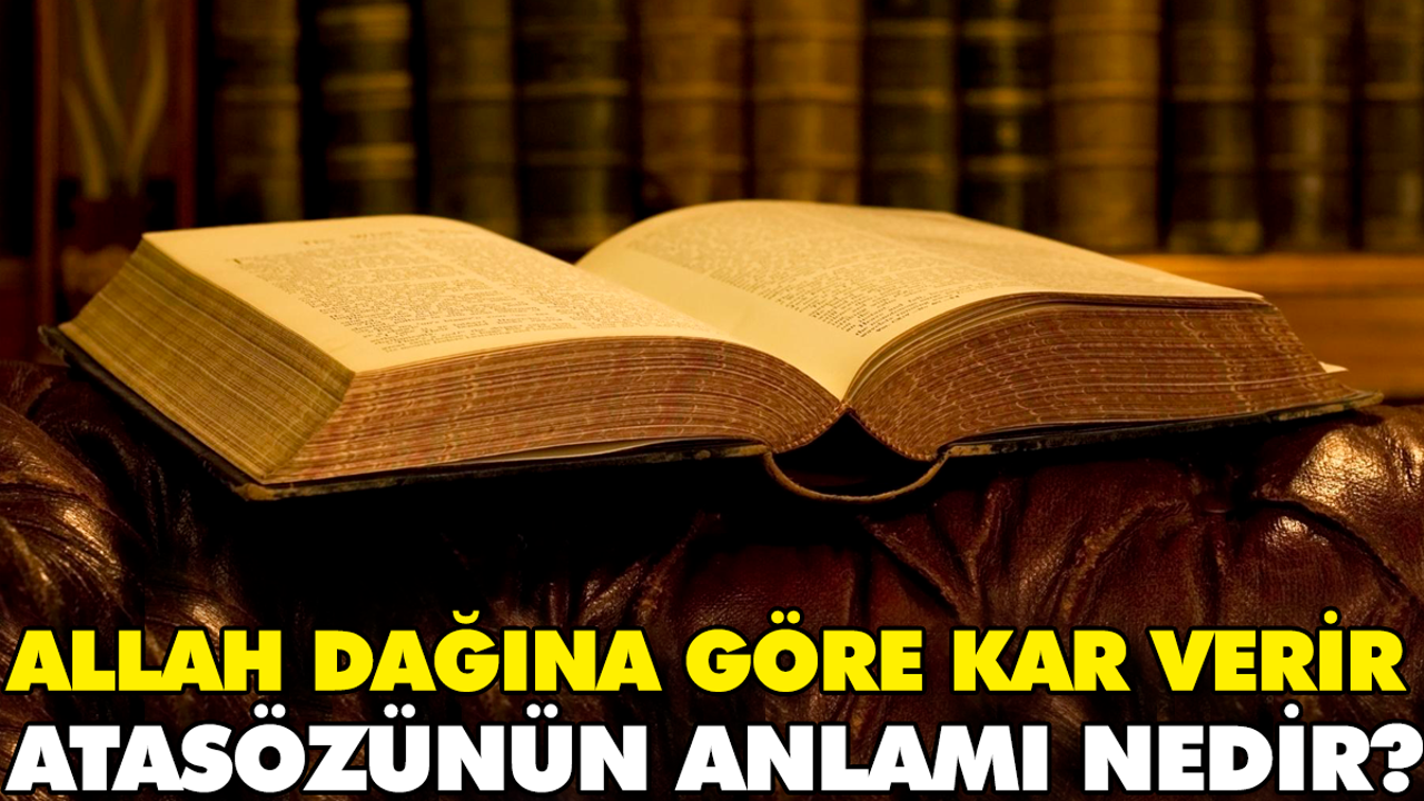 Allah dağına göre kar verir atasözünün anlamı nedir?
