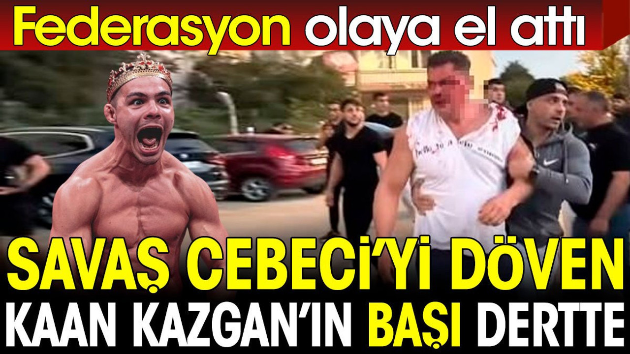 Savaş Cebeci'yi döven Kaan Kazgan'ın başı dertte. Federasyon olaya el attı