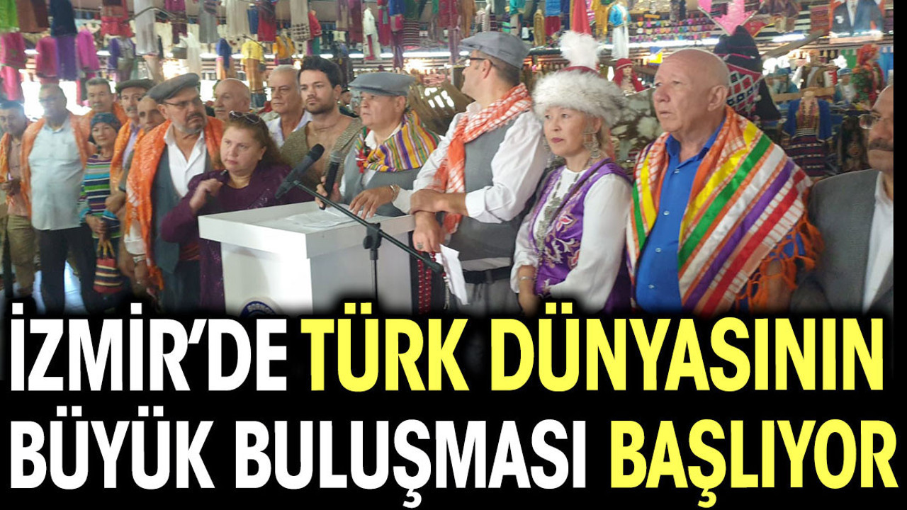 İzmir’de Türk Dünyası'nın büyük buluşması başlıyor