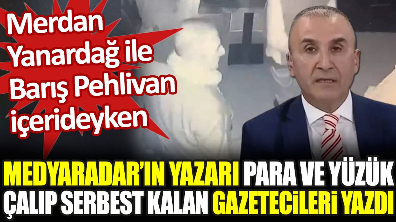 Medyaradar'ın yazarı para ve yüzük çalıp serbest kalan gazetecileri yazdı
