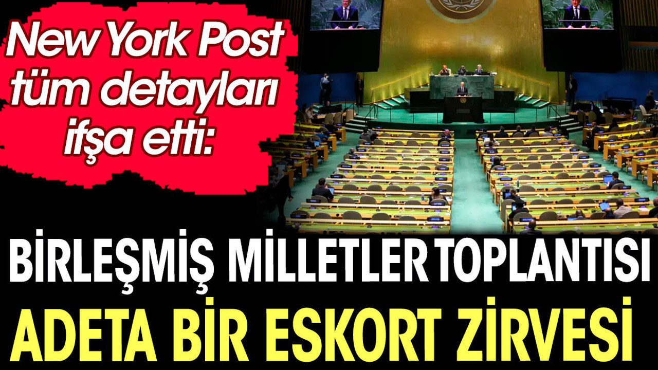 Birleşmiş Milletler toplantısı adeta bir eskort zirvesi. New York Post tüm detayları ifşa etti