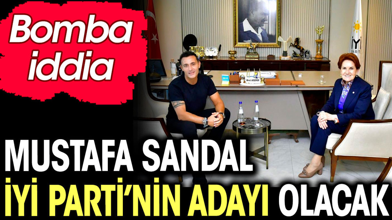 Mustafa Sandal İYİ Parti’nin adayı olacak. Bomba iddia