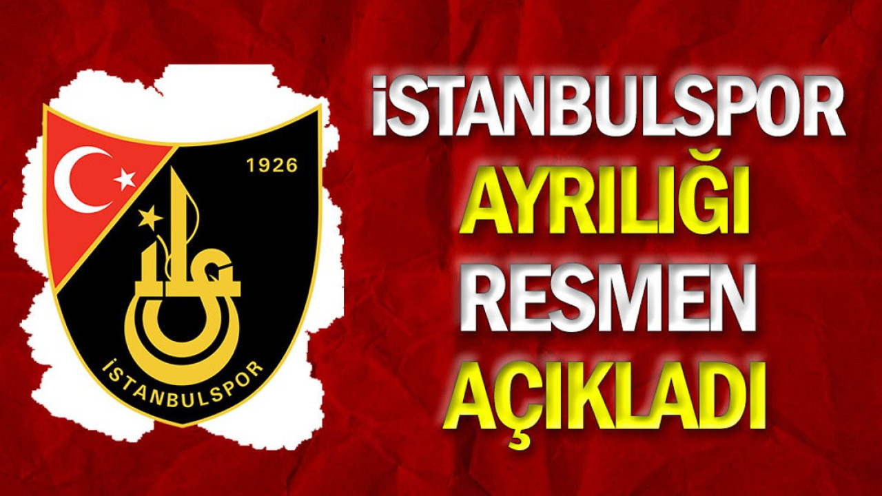 İstanbulspor ayrılığı resmen açıkladı