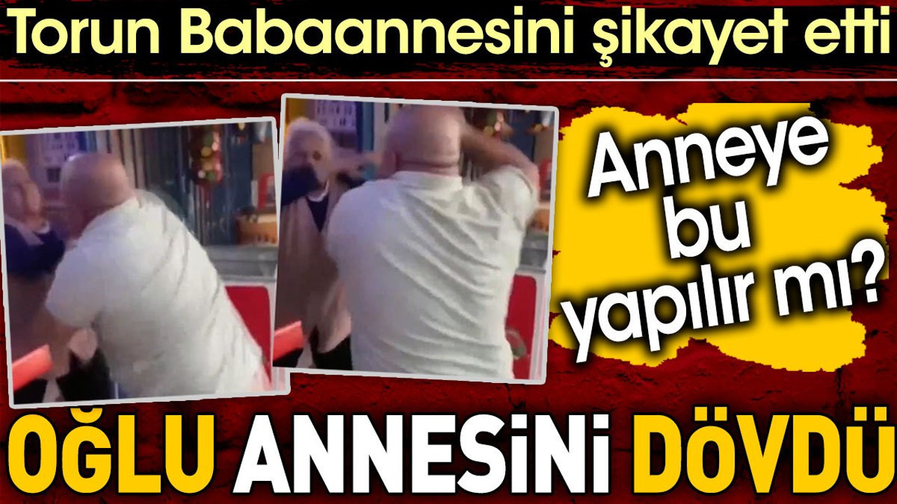 Torun Babaannesini şikayet edince oğlu annesini dövdü. Anneye bu yapılır mı?