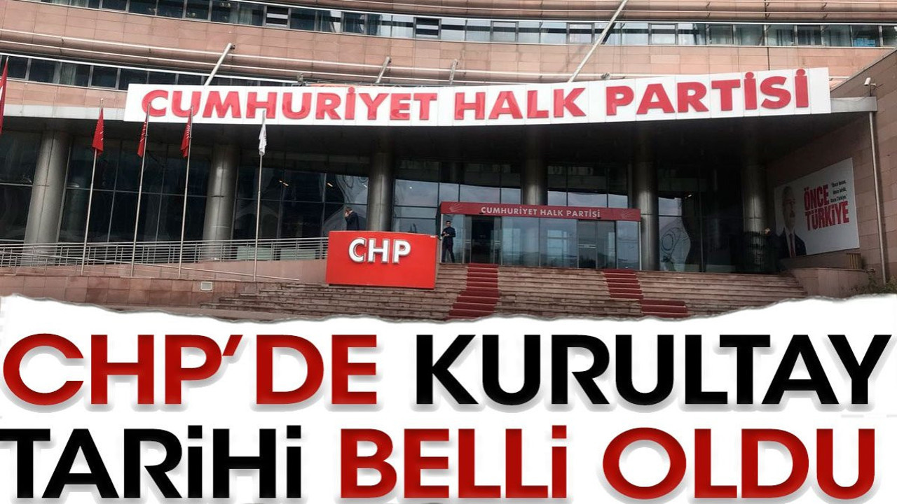 CHP'de kurultay tarihi belli oldu
