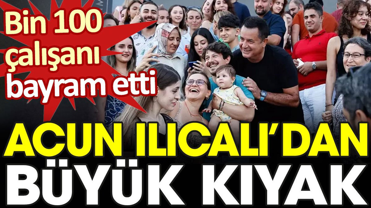 Acun Ilıcalı’dan büyük kıyak: Bin 100 çalışanı bayram etti