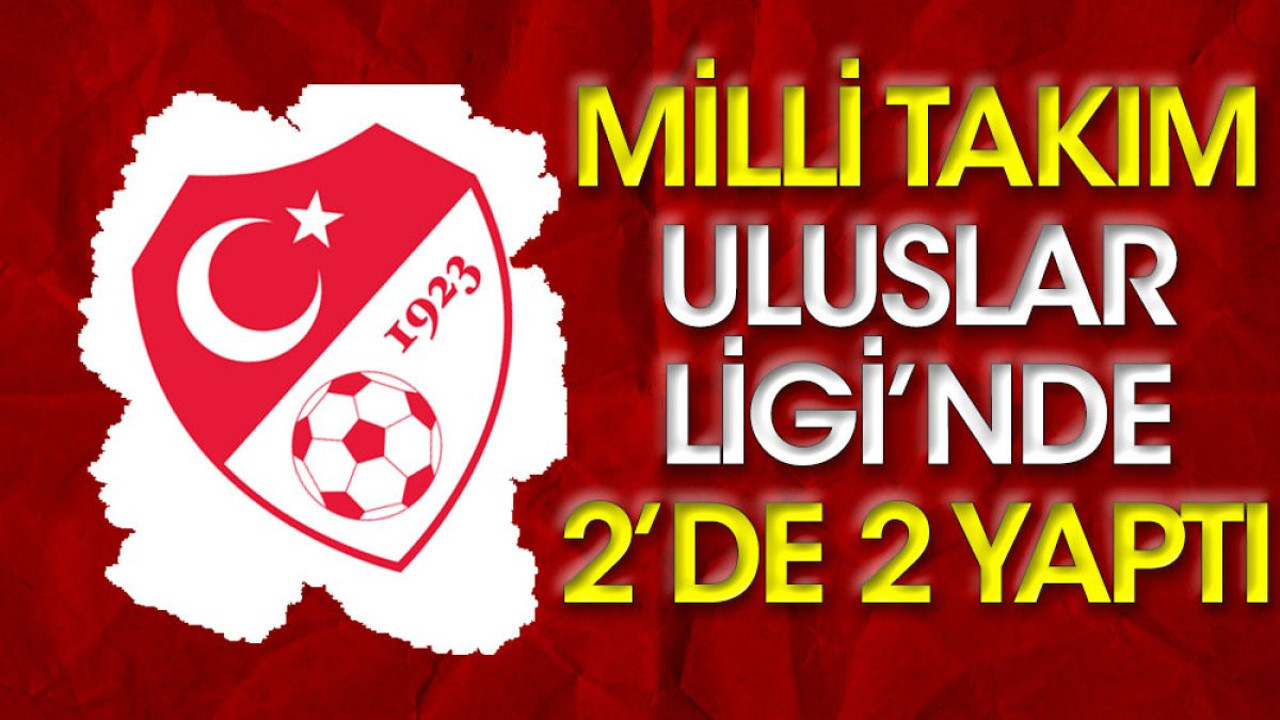 Milli Takım Uluslar Ligi'nde 2'de 2 yaptı
