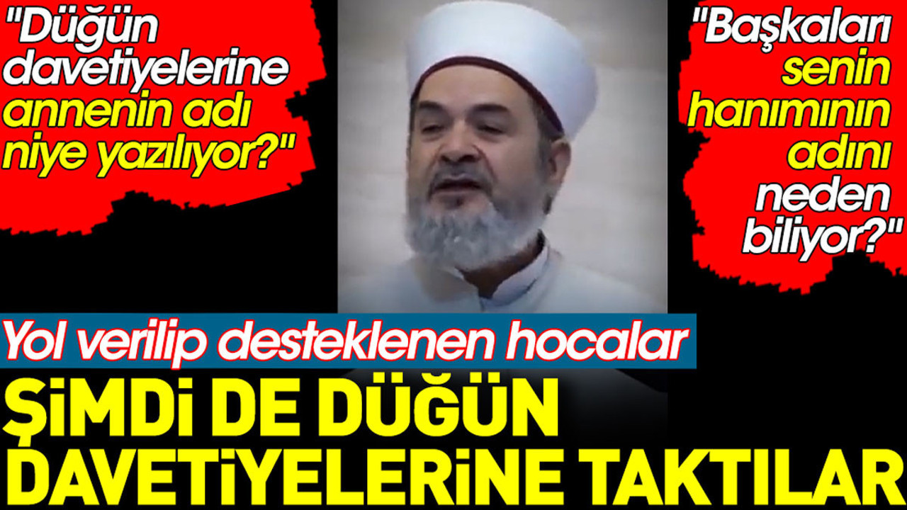 Yol verilip desteklenen hocalar şimdi de düğün davetiyelerine taktılar. 'Davetiyede annenin adı niye yazılıyor?'