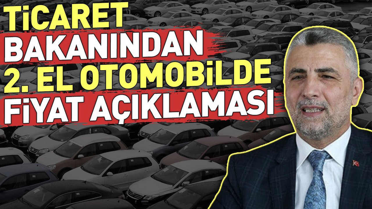 Ticaret Bakanından ikinci el otomobilde fiyat açıklaması