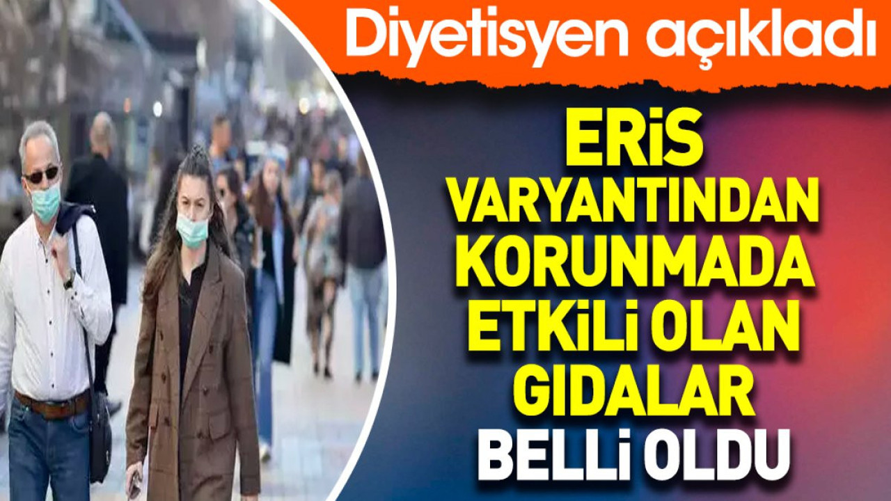 Eris varyantından korunmada etkili olan gıdalar belli oldu. Diyetisyen açıkladı