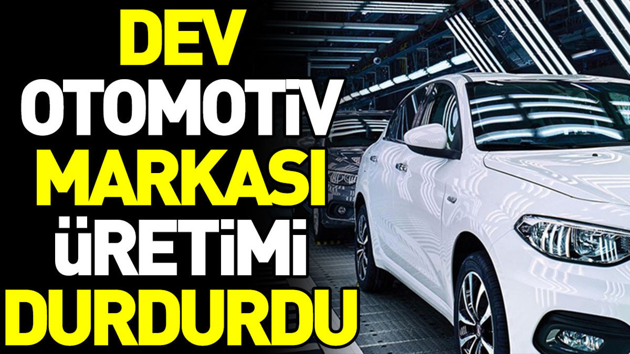 Dev otomotiv markası üretimi durdurdu
