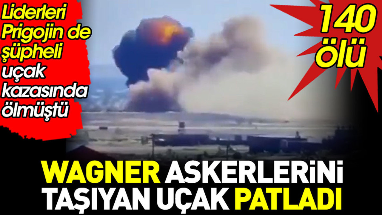 Wagner askerlerini taşıyan uçak patladı: 140 ölü